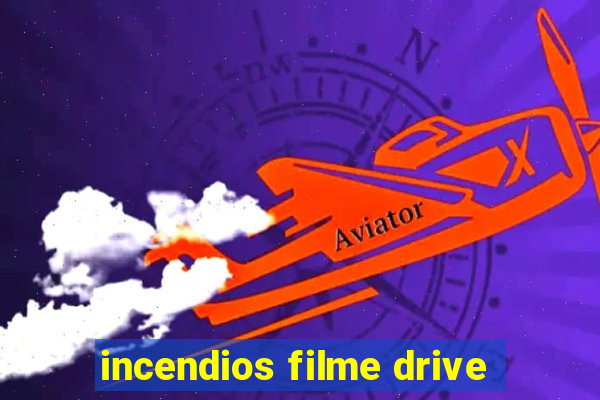 incendios filme drive